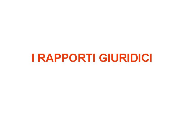 I RAPPORTI GIURIDICI 