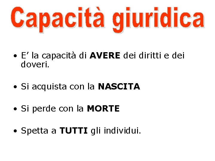  • E’ la capacità di AVERE dei diritti e dei doveri. • Si