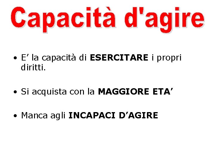  • E’ la capacità di ESERCITARE i propri diritti. • Si acquista con