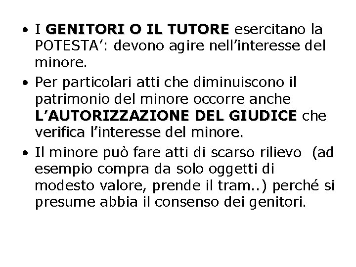  • I GENITORI O IL TUTORE esercitano la POTESTA’: devono agire nell’interesse del