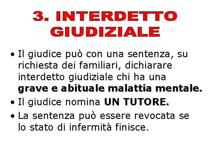  • Il giudice può con una sentenza, su richiesta dei familiari, dichiarare interdetto