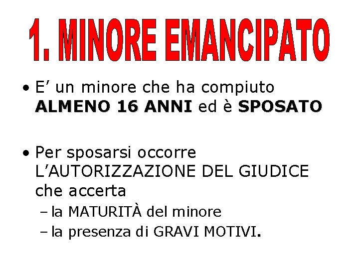  • E’ un minore che ha compiuto ALMENO 16 ANNI ed è SPOSATO