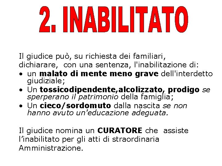 Il giudice può, su richiesta dei familiari, dichiarare, con una sentenza, l'inabilitazione di: •