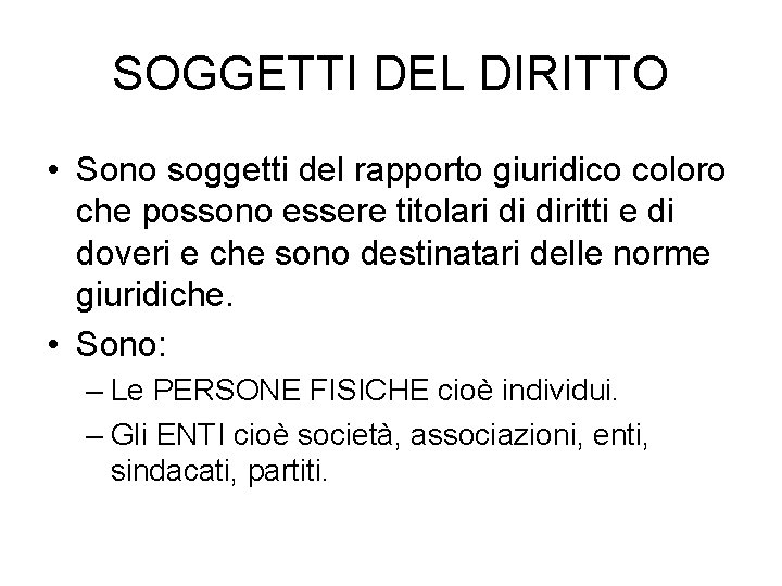 SOGGETTI DEL DIRITTO • Sono soggetti del rapporto giuridico coloro che possono essere titolari