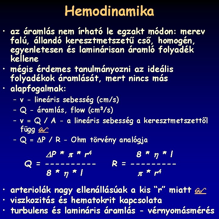 Hemodinamika • az áramlás nem írható le egzakt módon: merev falú, állandó keresztmetszetű cső,