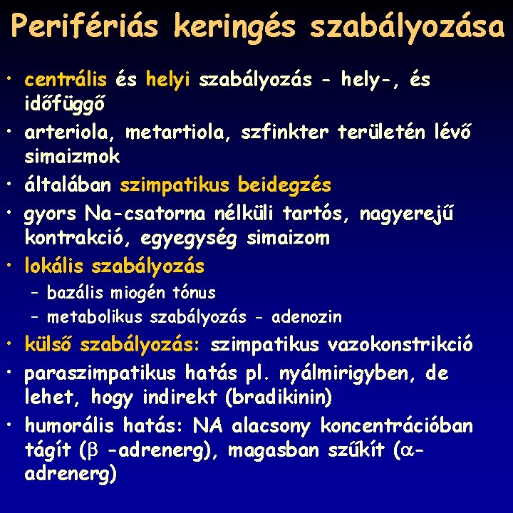 Perifériás keringés szabályozása • centrális és helyi szabályozás - hely-, és időfüggő • arteriola,