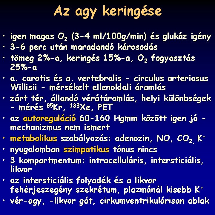 Az agy keringése • igen magas O 2 (3 -4 ml/100 g/min) és glukóz