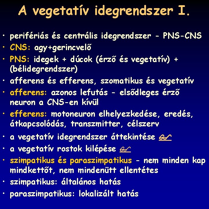 A vegetatív idegrendszer I. • perifériás és centrális idegrendszer - PNS-CNS • CNS: agy+gerincvelő