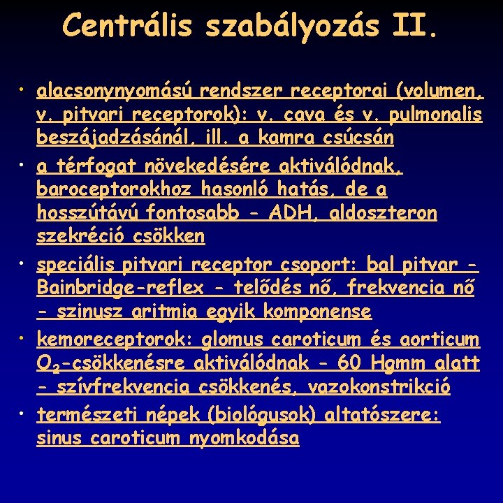 Centrális szabályozás II. • alacsonynyomású rendszer receptorai (volumen, v. pitvari receptorok): v. cava és