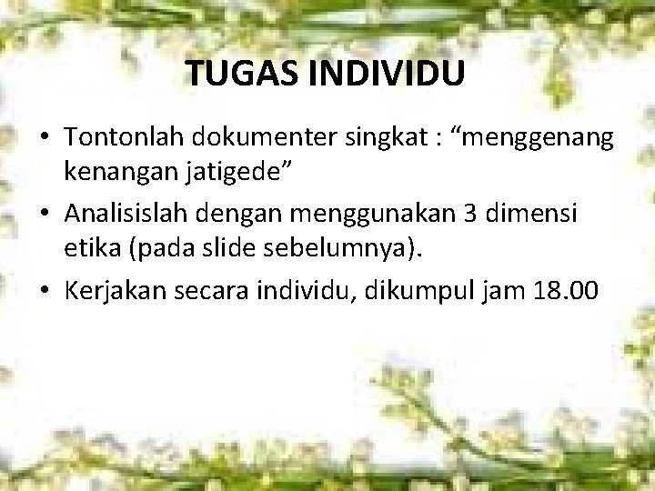 TUGAS INDIVIDU • Tontonlah dokumenter singkat : “menggenang kenangan jatigede” • Analisislah dengan menggunakan