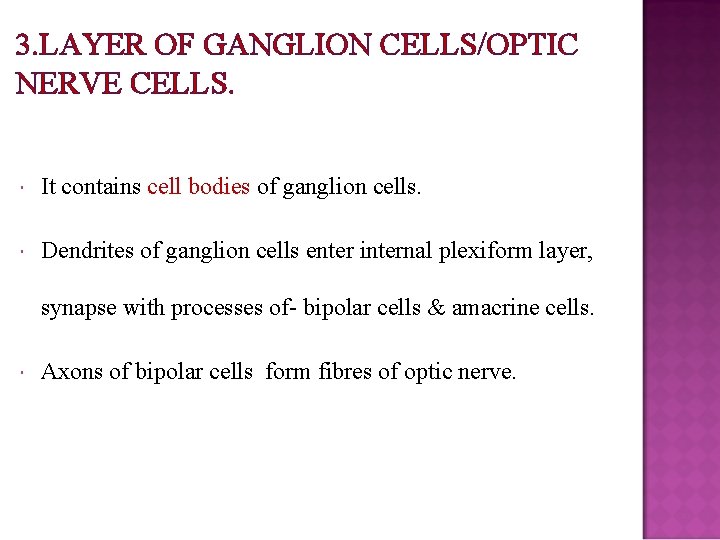 3. LAYER OF GANGLION CELLS/OPTIC NERVE CELLS. It contains cell bodies of ganglion cells.