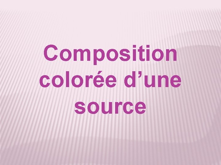 Composition colorée d’une source 