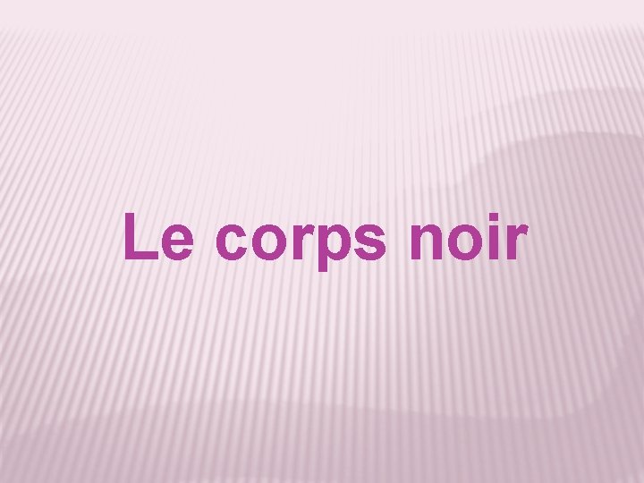 Le corps noir 