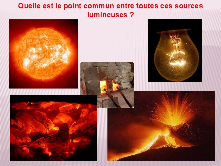 Quelle est le point commun entre toutes ces sources lumineuses ? 