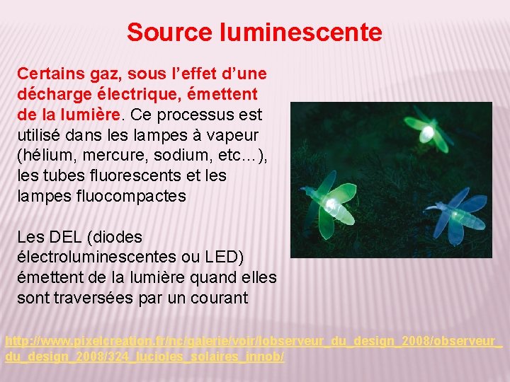 Source luminescente Certains gaz, sous l’effet d’une décharge électrique, émettent de la lumière. Ce