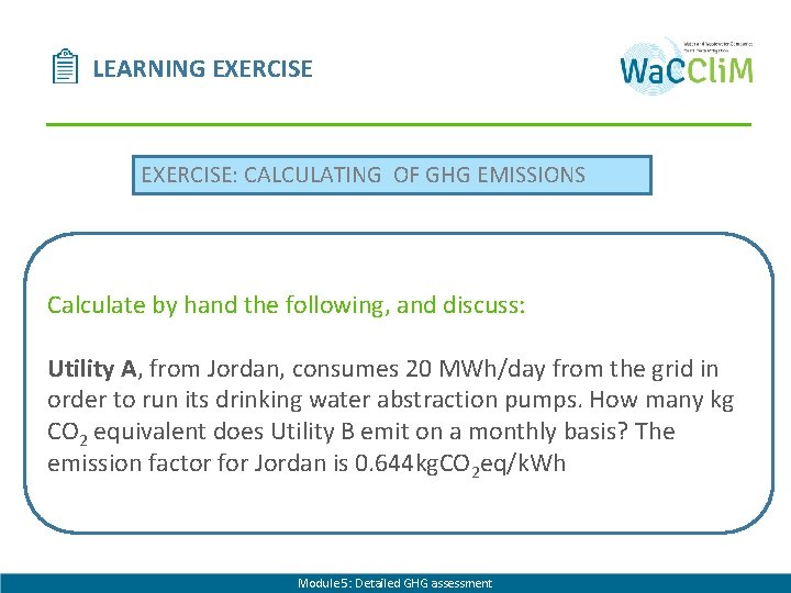 LEARNING EXERCISE: CALCULATING OF GHG EMISSIONS Calculate by hand the following, and discuss: Utility