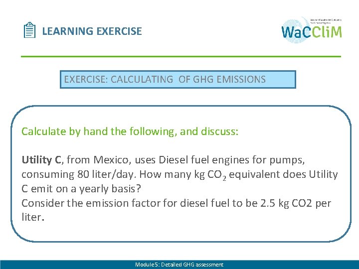 LEARNING EXERCISE: CALCULATING OF GHG EMISSIONS Calculate by hand the following, and discuss: Utility