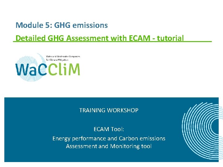 Module 5: GHG emissions Detailed GHG Assessment with ECAM - tutorial TRAINING WORKSHOP ECAM