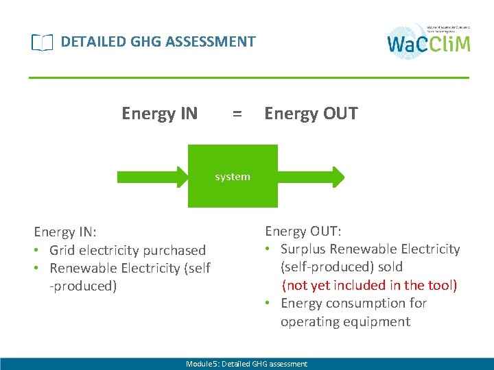 DETAILED GHG ASSESSMENT Energy IN = Energy OUT system Energy IN: • Grid electricity