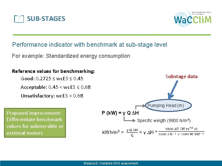 SUB-STAGES Performance indicator with benchmark at sub-stage level For example: Standardized energy consumption Reference