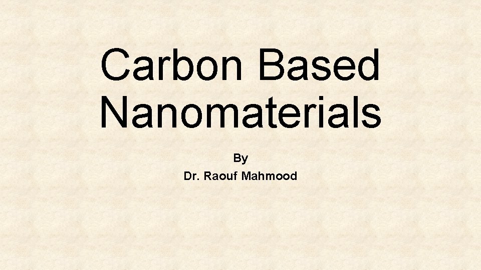 Carbon Based Nanomaterials By Dr. Raouf Mahmood 