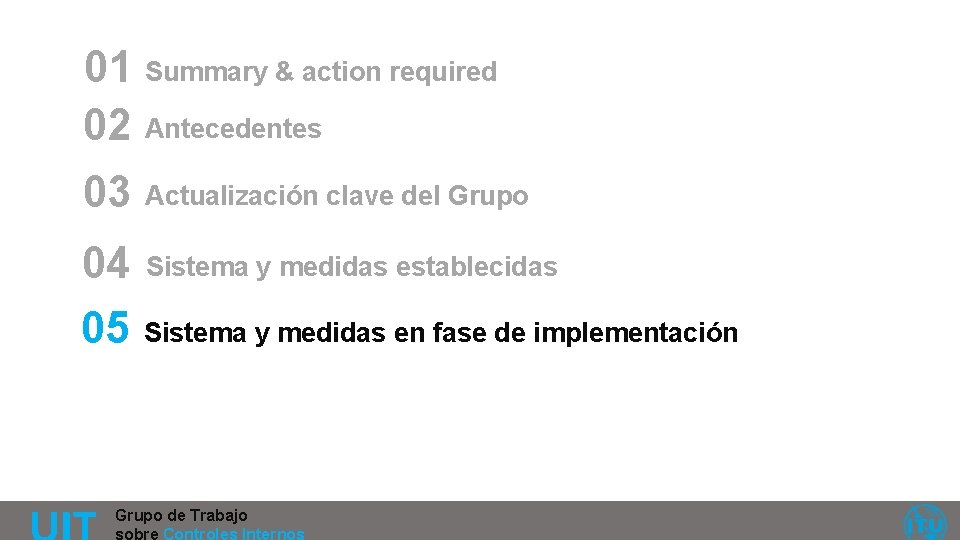 01 Summary & action required 02 Antecedentes 03 Actualización clave del Grupo 04 Sistema