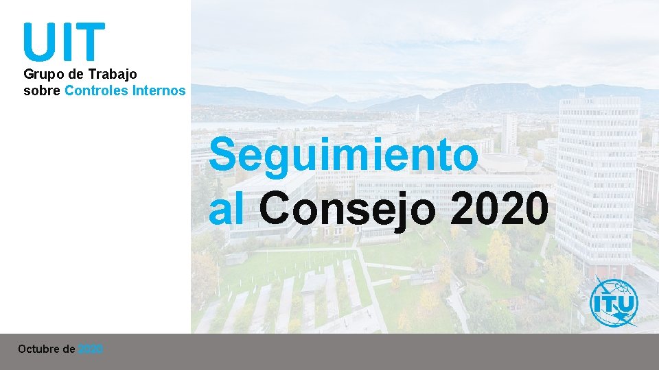 UIT Grupo de Trabajo sobre Controles Internos Seguimiento al Consejo 2020 Octubre de 2020