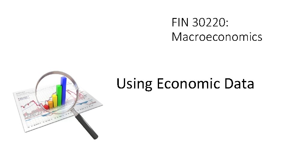 FIN 30220: Macroeconomics Using Economic Data 