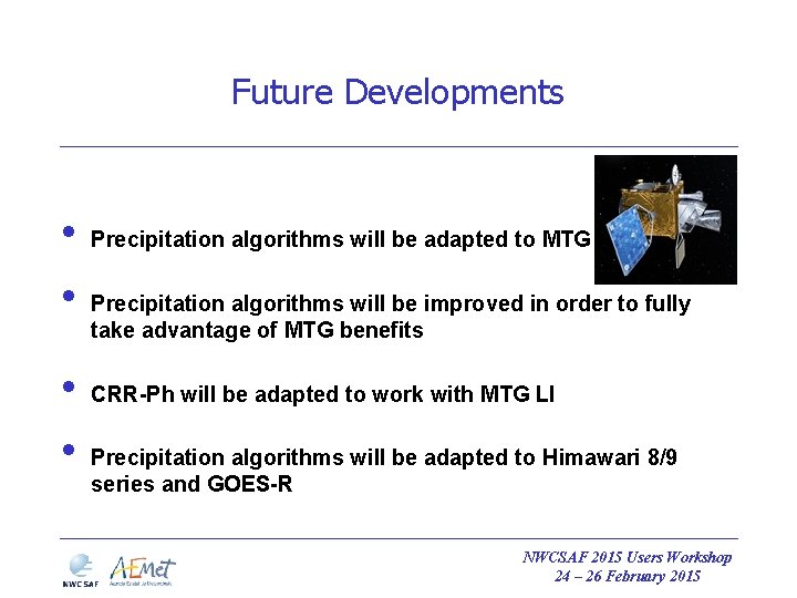 Future Developments • • Precipitation algorithms will be adapted to MTG imager Precipitation algorithms Future Developments • • Precipitation algorithms will be adapted to MTG imager Precipitation algorithms
