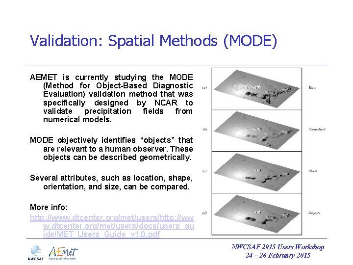 Validation: Spatial Methods (MODE) AEMET is currently studying the MODE (Method for Object-Based Diagnostic Validation: Spatial Methods (MODE) AEMET is currently studying the MODE (Method for Object-Based Diagnostic