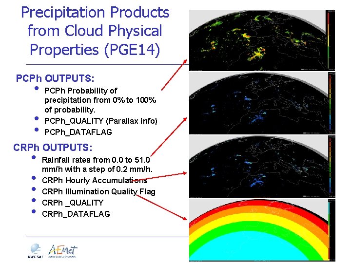Precipitation Products from Cloud Physical Properties (PGE 14) PCPh OUTPUTS: • • • PCPh Precipitation Products from Cloud Physical Properties (PGE 14) PCPh OUTPUTS: • • • PCPh
