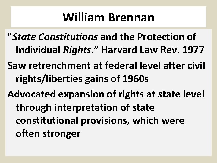William Brennan "State Constitutions and the Protection of Individual Rights. ” Harvard Law Rev.