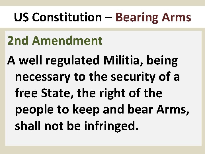 US Constitution – Bearing Arms 2 nd Amendment A well regulated Militia, being necessary