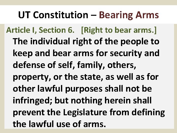 UT Constitution – Bearing Arms Article I, Section 6. [Right to bear arms. ]