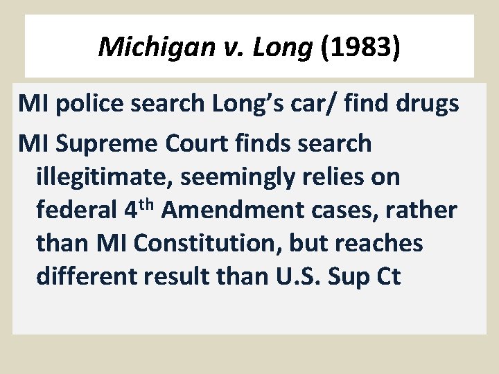 Michigan v. Long (1983) MI police search Long’s car/ find drugs MI Supreme Court