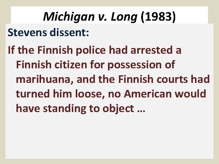Michigan v. Long (1983) Stevens dissent: If the Finnish police had arrested a Finnish