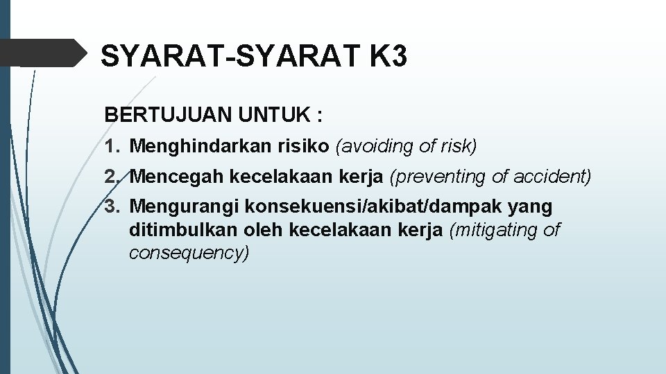 SYARAT-SYARAT K 3 BERTUJUAN UNTUK : 1. Menghindarkan risiko (avoiding of risk) 2. Mencegah