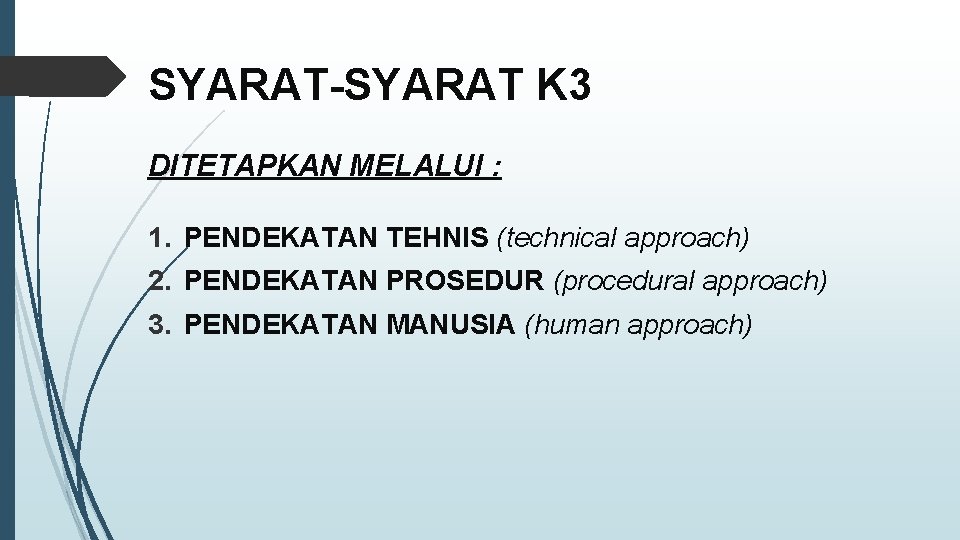 SYARAT-SYARAT K 3 DITETAPKAN MELALUI : 1. PENDEKATAN TEHNIS (technical approach) 2. PENDEKATAN PROSEDUR