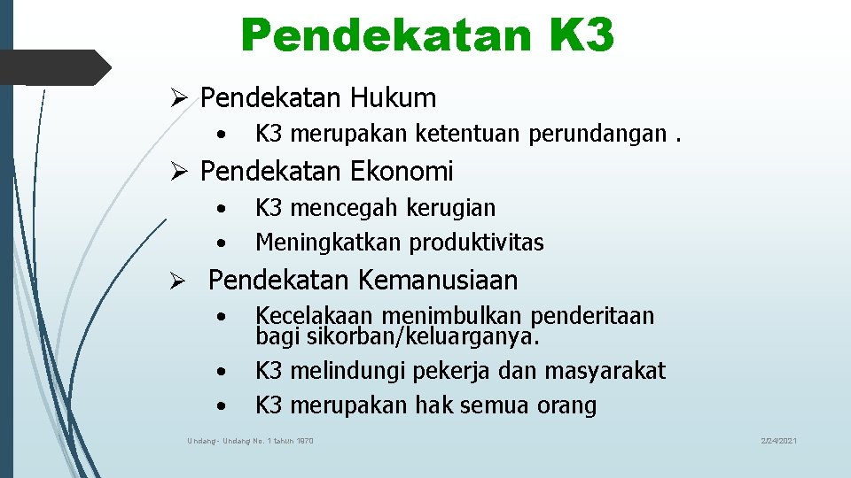 Pendekatan K 3 Ø Pendekatan Hukum • K 3 merupakan ketentuan perundangan. Ø Pendekatan
