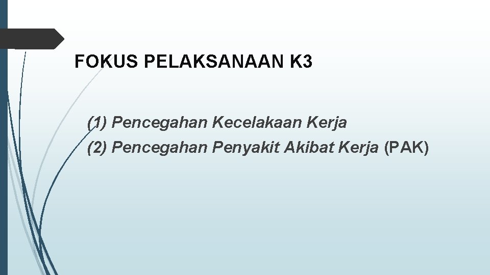 FOKUS PELAKSANAAN K 3 (1) Pencegahan Kecelakaan Kerja (2) Pencegahan Penyakit Akibat Kerja (PAK)