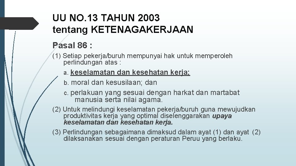 UU NO. 13 TAHUN 2003 tentang KETENAGAKERJAAN Pasal 86 : (1) Setiap pekerja/buruh mempunyai