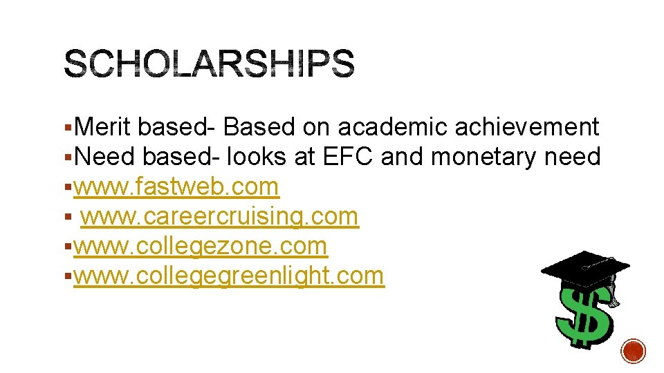 §Merit based- Based on academic achievement §Need based- looks at EFC and monetary need §Merit based- Based on academic achievement §Need based- looks at EFC and monetary need