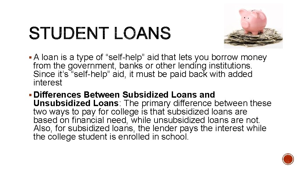 § A loan is a type of “self-help” aid that lets you borrow money § A loan is a type of “self-help” aid that lets you borrow money