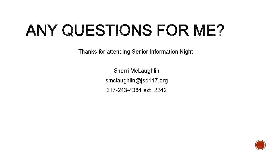 Thanks for attending Senior Information Night! Sherri Mc. Laughlin smclaughlin@jsd 117. org 217 -243 Thanks for attending Senior Information Night! Sherri Mc. Laughlin smclaughlin@jsd 117. org 217 -243