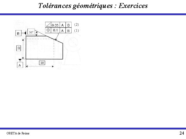 Tolérances géométriques : Exercices GRETA de Reims 24 