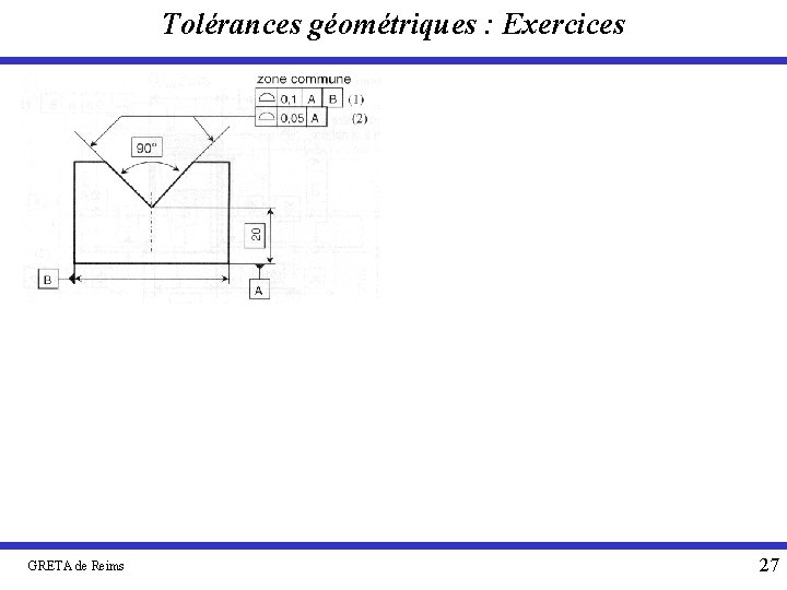 Tolérances géométriques : Exercices GRETA de Reims 27 