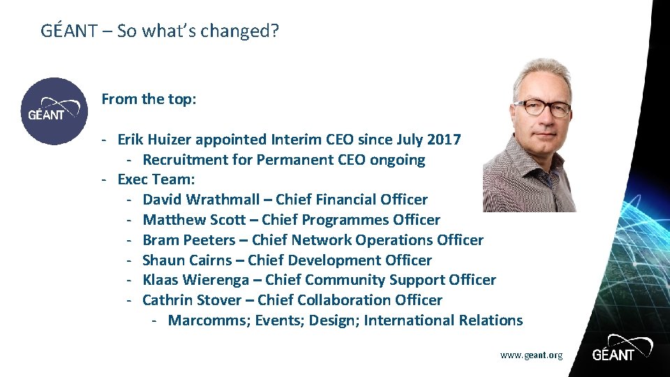 GÉANT – So what’s changed? From the top: - Erik Huizer appointed Interim CEO