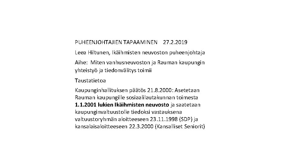 PUHEENJOHTAJIEN TAPAAMINEN 27. 2. 2019 Leea Hiltunen, Ikäihmisten neuvoston puheenjohtaja Aihe: Miten vanhusneuvoston ja