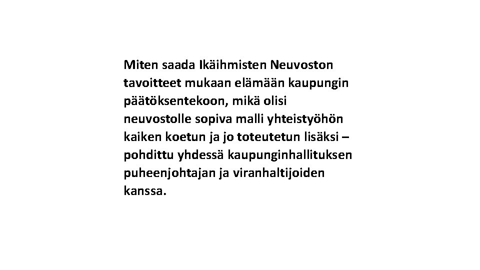 Miten saada Ikäihmisten Neuvoston tavoitteet mukaan elämään kaupungin päätöksentekoon, mikä olisi neuvostolle sopiva malli