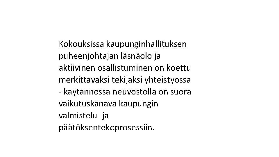 Kokouksissa kaupunginhallituksen puheenjohtajan läsnäolo ja aktiivinen osallistuminen on koettu merkittäväksi tekijäksi yhteistyössä - käytännössä